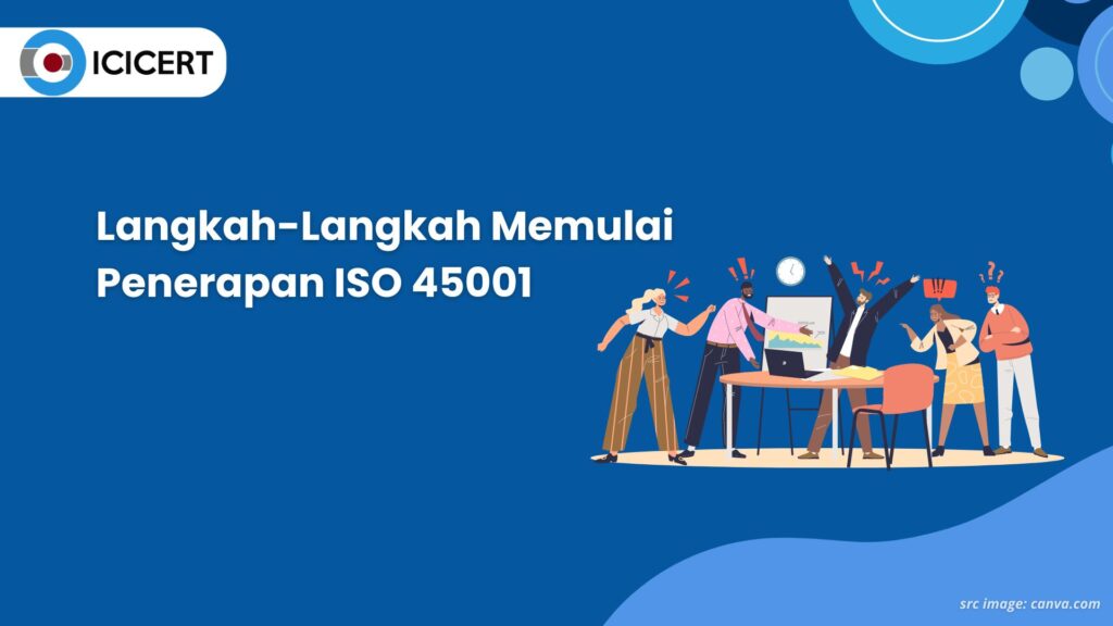 Panduan Lengkap Langkah Langkah Memulai Penerapan ISO 45001 ICICERT