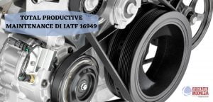 Pentingnya Total Productive Maintenance Diperusahaan Automotive