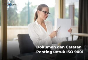 Dokumen dan Catatan Penting untuk ISO 9001