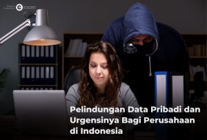 Pelindungan Data Pribadi dan Urgensinya Bagi Perusahaan di Indonesia