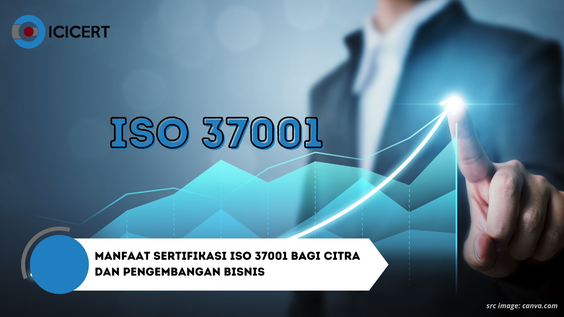 Manfaat Sertifikasi ISO 37001 Bagi Citra dan Pengembangan Bisnis