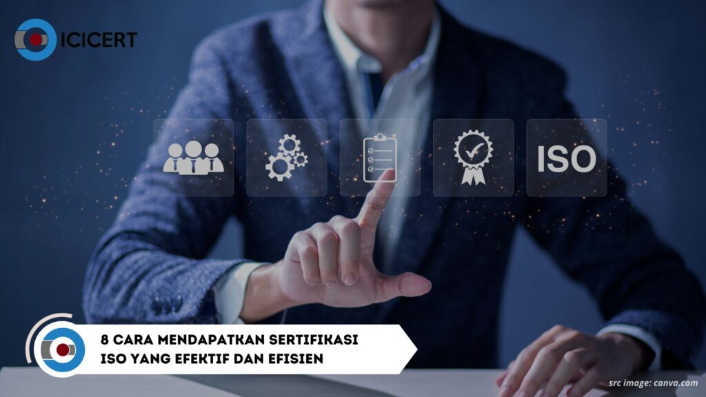 8 Cara Mendapatkan Sertifikasi ISO Yang Efektif Dan Efisien - ICICERT