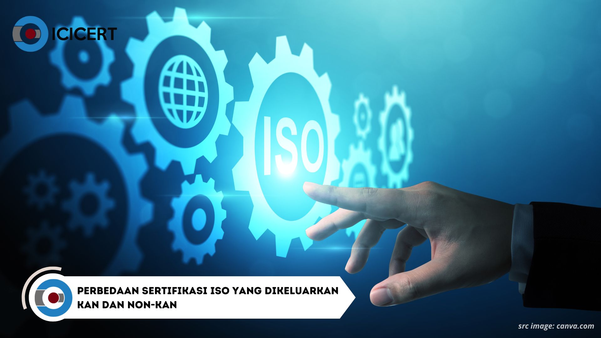 Inilah Perbedaan Sertifikasi ISO yang Dikeluarkan KAN dan Non-KAN