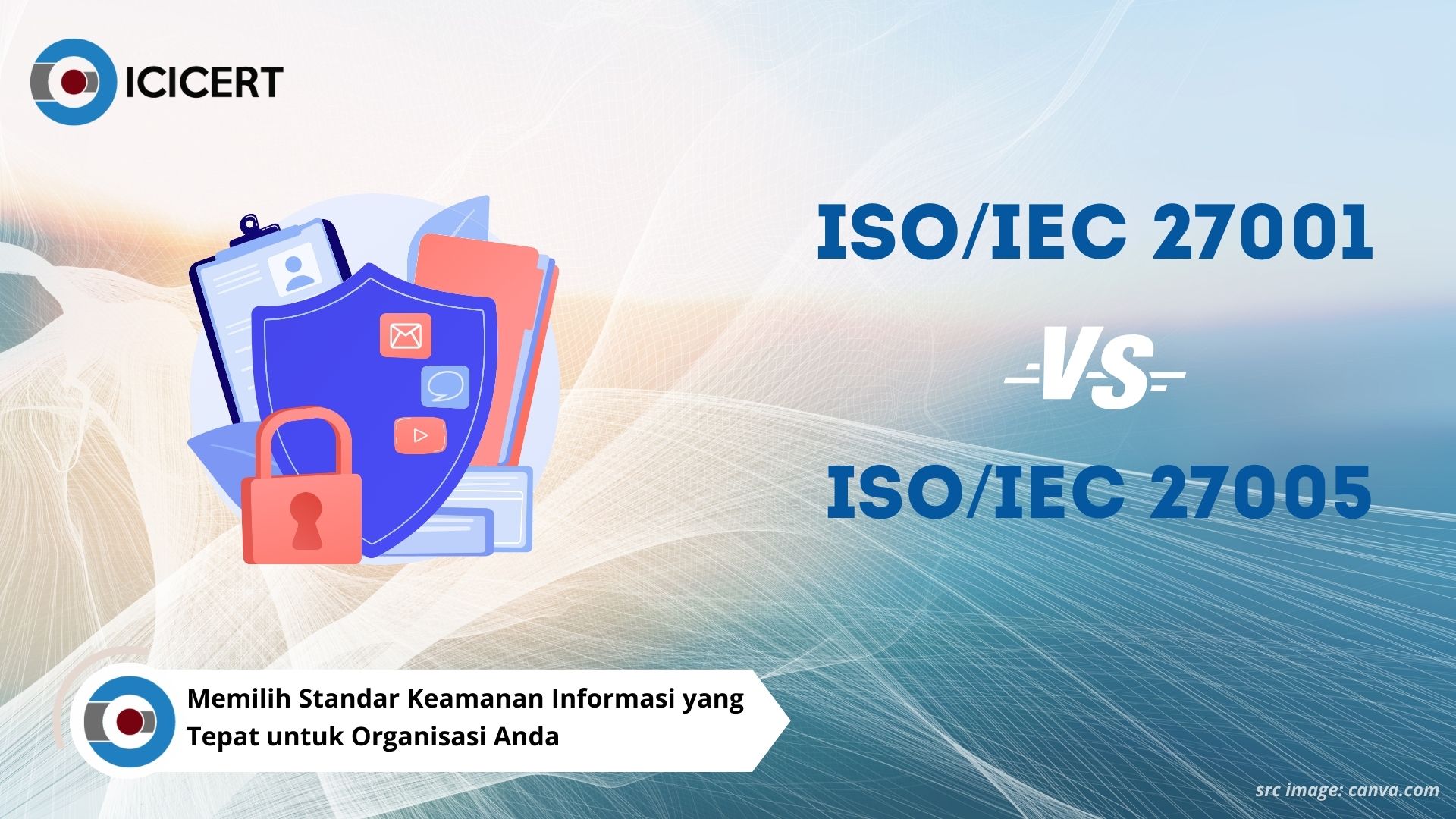 ISO/IEC 27001 vs ISO/IEC 27005: Memilih Standar Keamanan Informasi yang Tepat untuk Organisasi Anda