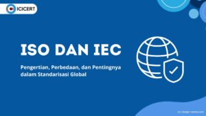 ISO dan IEC: Pengertian, Perbedaan, dan Pentingnya dalam Standarisasi ...
