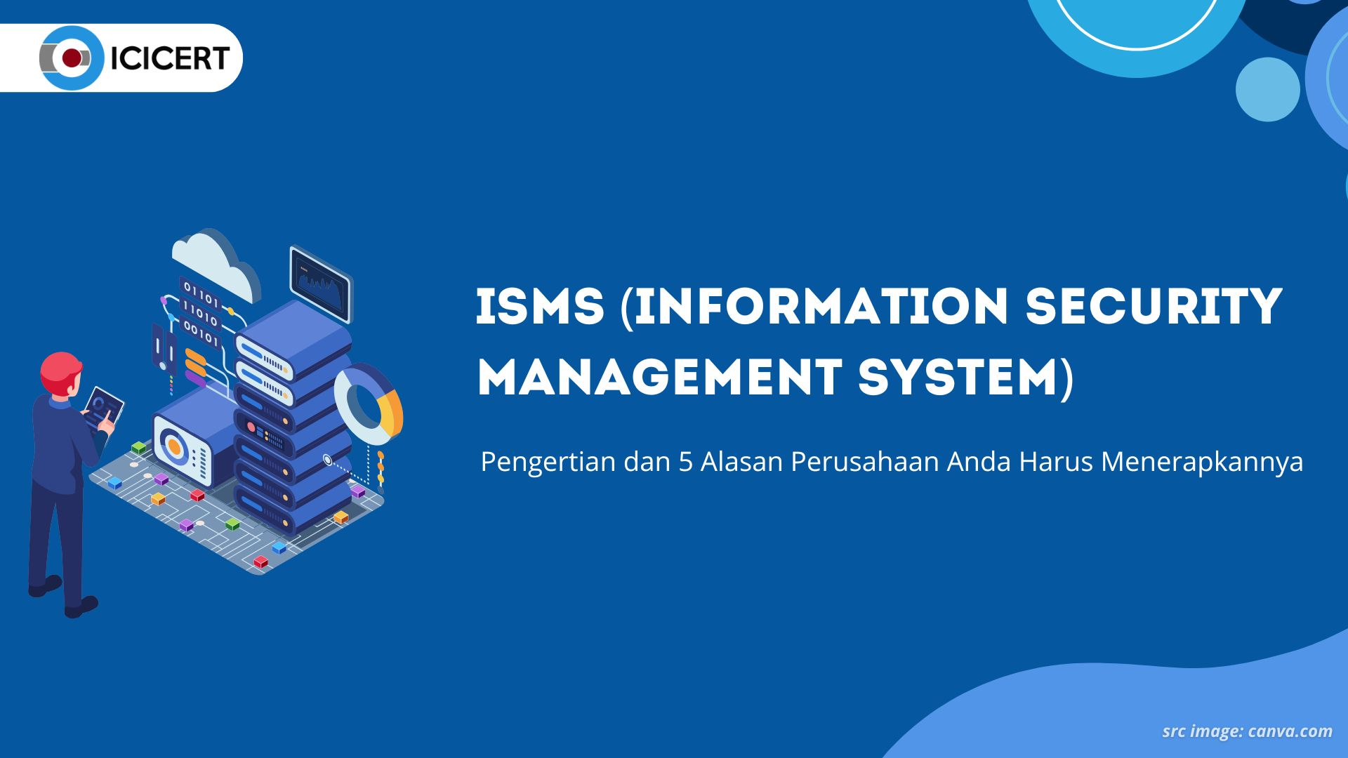 ISMS Adalah: Pengertian dan 5 Alasan Perusahaan Anda Harus Menerapkannya